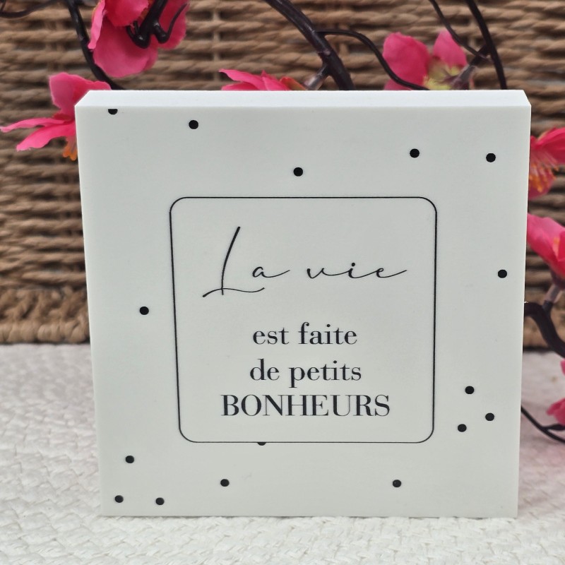 cadre épais 10/10 "La vie est faite de petits bonheurs"