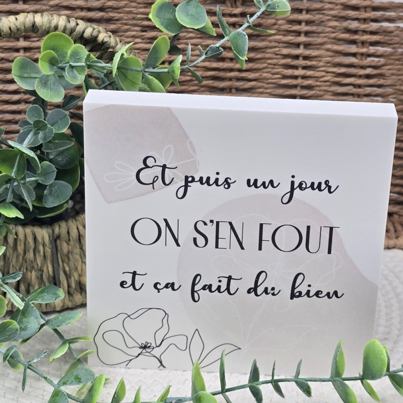 Cadre épais 15/15 "Et puis un jour on s'en fout et ca fait du bien"