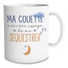 MUG "MA COUETTE...SEQUESTRER"