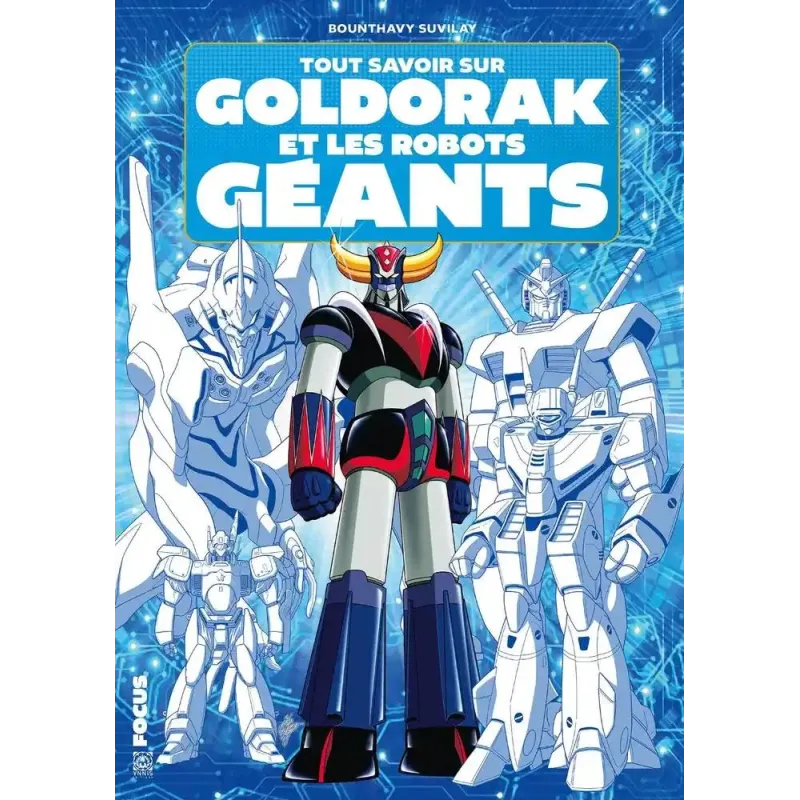 TOUT SAVOIR SUR GOLDORAK ET L'EPOPEE DES ROBOTS GEANTS