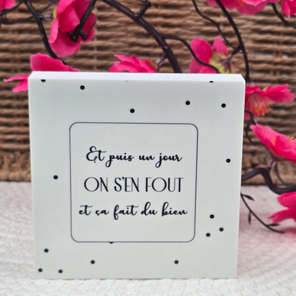 Cadre déco 10/10 "Et puis un  jour on s'en fou et ....