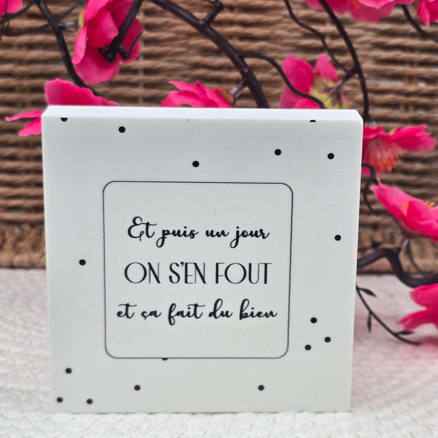 Cadre déco 10/10 "Et puis un  jour on s'en fou et ....