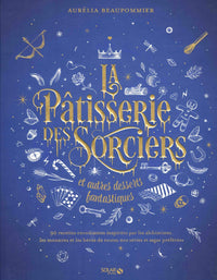 LA PATISSERIE DES SORCIERS ET AUTRES DESSERTS FANTASTIQUES